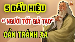 5 Dấu dấu hiệu để phát hiện NGƯỜI TỐT GIẢ TẠO để tránh xa