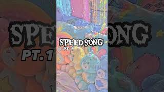 speed song pt 2