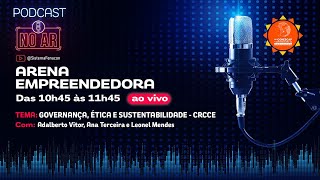 Podcast Arena Empreendedora Governança, ética e sustentabilidade