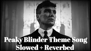 Peaky Blinder Theme Song (Slowed + Reverbed) || THOMAS SHELBY ||