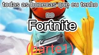 todas as bonecas que eu tenho no Fortnite (parte1)