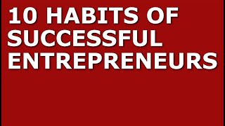 10 Habits of Successful Entrepreneurs | Starting a Business