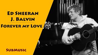 J Balvin x Ed Sheeran - Forever My Love ♥ Lyrics ♥ مترجمة ♥