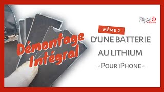 Démontage intégrale d'une (même 2) batterie au lithium pour iPhone