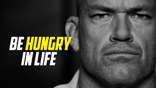 Be Hungry In life