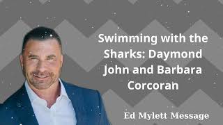 Swimming with the Sharks- Daymond John and Barbara Corcoran - Ed Mylett Message