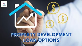 Property development loan options