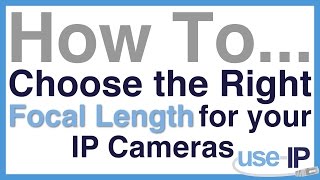 How To... Ep.3 - Choose the Right Focal Length for your IP Cameras