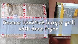 Review 15x24x8 burger grill with deep fryer