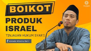 BOIKOT Produk Isra3L, Tinjauan Hukum Syar'i - Oleh Ustadz Khoiru Da'i