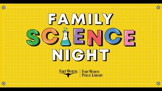 Family Science Night! Join Us for a Science-filled Evening of Family Fun | Fort Worth Public Library