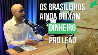 Os brasileiros ainda deixam dinheiro para o Leão