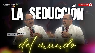 La SEDUCCIÓN del MUNDO | Ps. Jhon Sánchez | Prédica Cristiana