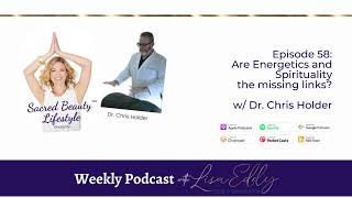 Are Energetics & Spirituality the Missing Links? w/Dr. Chris Holder | Lisa Eddy