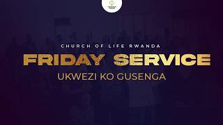 FRIDAY SERVICE l GUSENGA PART 4 I CHURCHOF LIFE RWANDA