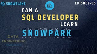 #05 |  How SQL Developer Can Learn Snowpark (Python)