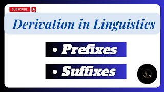 Derivation || Prefixes and Suffixes || Derivation in Linguistics