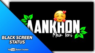 Aankhon💛 Mein Teri Ajab 💕Si Song Status| Black 💗Screen Status Video | Bubun Creation