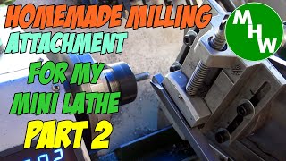 MHW Episode 24 - Homemade Lathe Milling Attachment - Part 2