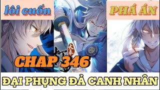 CHAP 346 ĐẠI PHỤNG ĐẢ CANH NHÂN | PHÁ ÁN NHƯ THẦN