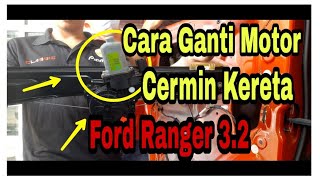 Cara Ganti Motor | Cermin Kereta | Ford Ranger 3.2