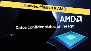 ¡Hackeo Masivo a AMD!