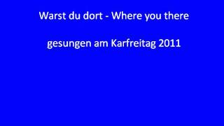 Warst du dort - Where you there