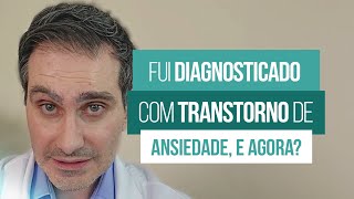 Fui diagnosticado com transtorno de ansiedade, e agora?