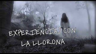 EXPERIENCIAS ATERRADORAS CON LA LLORONA (REALES)