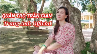 QUÁN TRỌ TRẦN GIAN_ĐĂNG ANH/Đời là cõi tạm/Nghe xongbài hát Ai cũng phải suy ngẫm/Trang Anh Official