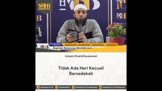 Tidak ada hari kecuali bersedekah, Ustadz Khalid Basalamah