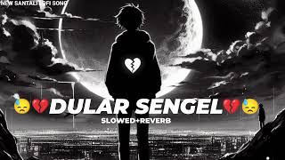 Dular sengel _ Sohagi _ (Slowed+Reverb) New santali Sad Lofi song 2024💔😓 _ New santali video 2024 💔🥀