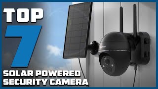 Top 7 Best Solar Powered Security Cameras in 2024 | The Ultimate Countdown, Reviews & Best Picks!