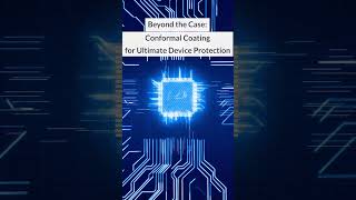 Beyond the Case: Conformal Coating for Ultimate Device Protection