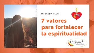 7 valores para fortalecer la espiritualidad | Umbanda Miami