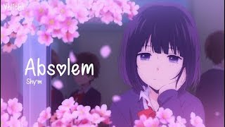 Absolem「AMV」 (Shy'm) [Remixed] lyrics HD | Kuzu no honkai