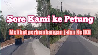 Sore Kami ke Petung Melihat Perkembangan Jalan