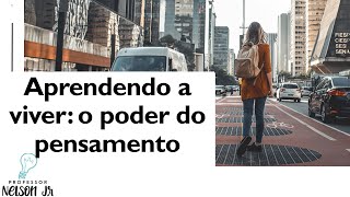 Educação para a vida - Aprendendo a viver: o poder do pensamento