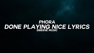 Phora - Done Playing Nice (Lyrics / Lyric Video)