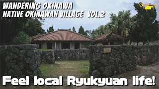 Feel old Ryukyuan local life at Okinawan Village