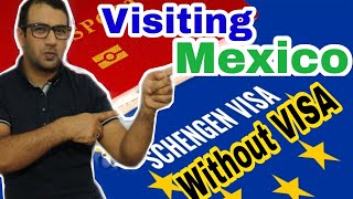 Schengen Visa Par Mexico Kyse Visit Kar Sakty han ! VISIT MEXICO WITHOUT VISA