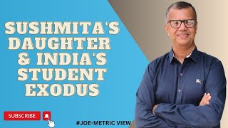 Sushmita's daughter & India's student exodus | Joe-metric View | #india #studyabroad