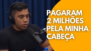 Pagaram 2 milhões pela minha cabeça