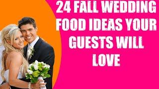 24 FALL WEDDING FOOD IDEAS YOUR GUESTS WILL LOVE