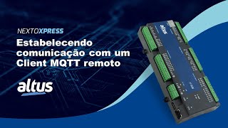 Nexto Xpress com MQTT - Estabelecendo comunicação com um Client MQTT remoto