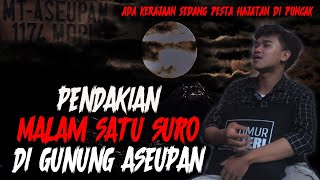 NEKAT !! MALAM SATU SURO DI GUNUNG ASEUPAN