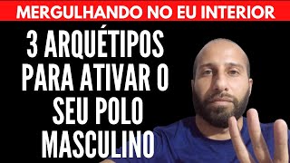 3 ARQUÉTIPOS PRA VOCÊ ATIVAR O SEU POLO MASCULINO | Will Nascimentto