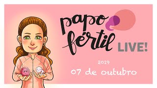 Papo Fértil LIVE - 07 de outubro de 2019