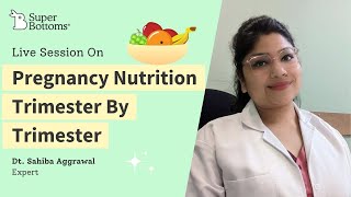 Pregnancy Nutrition :Trimester by Trimester - Expert Talk by Dr. Sahiba Aggarwal