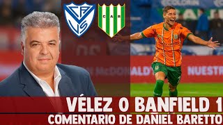 VELEZ 0 BANFIELD 1 - Comentario de Daniel Baretto